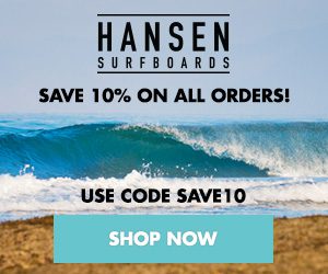 Save 10% on all orders with code SAVE10 at HansenSurf.com